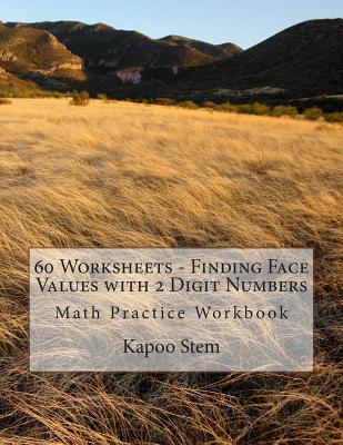 60 Worksheets - Finding Face Values with 2 Digit Numbers: Math Practice Workbook - Stem, Kapoo