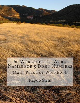 60 Worksheets - Word Names for 5 Digit Numbers: Math Practice Workbook - Stem, Kapoo