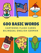 600 Basic Words Cartoons Flash Cards Bilingual English German: Easy learning baby first book with card games like ABC alphabet Numbers Animals to practice vocabulary in use. Childrens picture dictionary workbook for toddlers kids to beginners adults.