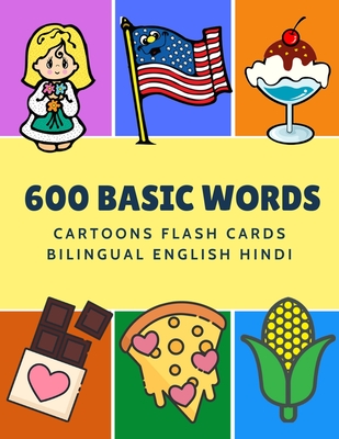 600 Basic Words Cartoons Flash Cards Bilingual English Hindi: Easy learning baby first book with card games like ABC alphabet Numbers Animals to practice vocabulary in use. Childrens picture dictionary workbook for toddlers kids to beginners adults. - Language, Kinder