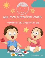 600 Mes Premiers Mots Montessori Jeu D'Apprentissage Fran?ais Bulgare Bebe: Collector cartes pour apprendre l'alphabet, animaux, nombres, formes couleurs imagier cartes flash pour enfant. Jouets ?ducatifs pour Les b?b?s et Les Tout-Petits