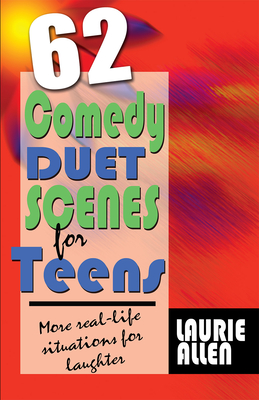 62 Comedy Duet Scenes for Teens: Real-Life Hilarious Situations - Allen, Laurie
