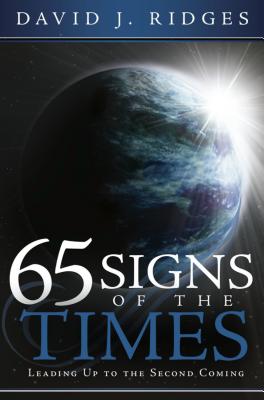 65 Signs of the Times: Leading Up to the Second Coming - Ridges, David J
