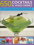 650 Cocktails & Mixed Drinks: A Fabulous One-Stop Collection of the World's Greatest Drink Recipes, Shown in 1600 Photographs with All the Mixing Techniques Explained Step by Step - Walton, Stuart, and Olivier, Suzannah, and Farrow, Joanna