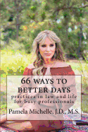 66 Ways to Better Days: Practices in Law and Life for Busy Professionals