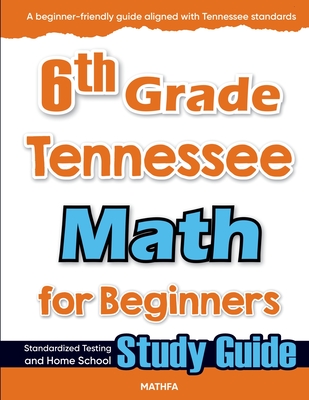 6th Grade Tennessee Math for Beginners: Standardized Testing and Home School Study Guide - Eslamian, Hamid