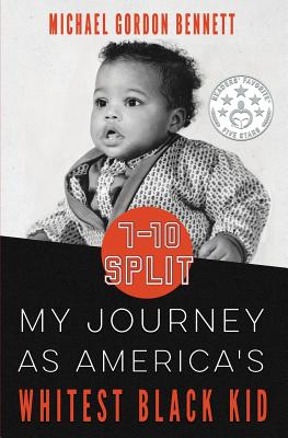 7-10 Split: My Journey As America's Whitest Black Kid - Bennett, Michael Gordon