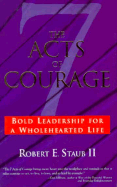 7 Acts of Courage: Living Your Life Wholeheartedly - Staub, Robert E, II