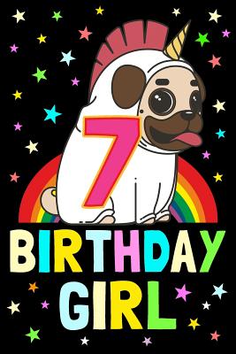 7 Birthday Girl: Notebook & Sketchbook Journal for 7 Year Old Girls, 100 Pages, 6x9 Unique B-Day Diary, Composition Book with Unicorn Pug Dog Rainbow Stars Cover (Birthday Gift) - Journals, Unicorn Magic