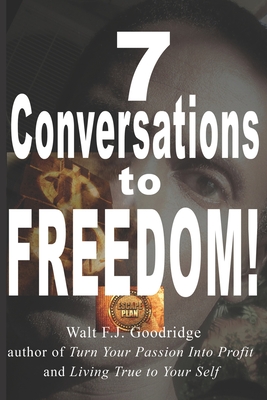 7 Conversations to Freedom!: a manifesto - Goodridge, Walt F J