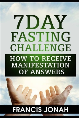7 Day Fasting Challenge: How to Receive Manifestation of Answers - Jonah, Francis