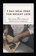 7 Day Meal Prep for Weight Loss: How many times a day you should eat for weight loss