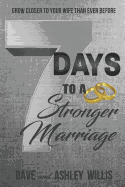7 Days to a Stronger Marriage: Grow Closer to Your Wife Than Ever Before