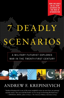 7 Deadly Scenarios: A Military Futurist Explores War in the Twenty-First Century - Krepinevich, Andrew