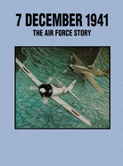 7 December 1941: The Air Force Story