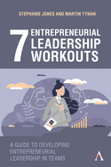 7 Entrepreneurial Leadership Workouts: A Guide to Developing Entrepreneurial Leadership in Teams