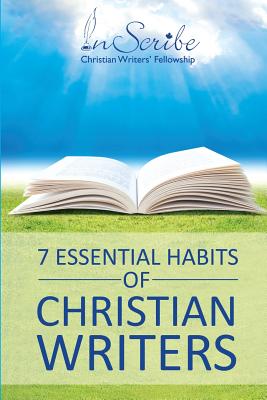 7 Essential Habits of Christian Writers - Nickel, Steph Beth (Editor), and Somers, Sandra (Editor), and Wilker, Carolyn (Editor)