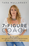 7-Figure Coach: How to Create a Million-Dollar Coaching Business with One High-Ticket Program