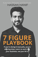 7 Figure Playbook: If you're doing it manually, you're wasting time. Learn to work ON your business, not just IN it.