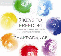 7 Keys to Freedom: A Dance Journey to Balance and Revitalize Your Chakras