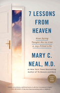 7 Lessons from Heaven: How Dying Taught Me to Live a Joy-Filled Life