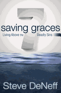 7 Saving Graces: Living Above the Deadly Sins