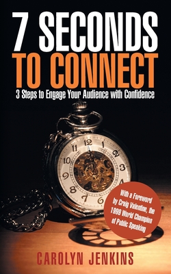 7 Seconds to Connect: 3 Steps to Engage Your Audience with Confidence - Jenkins, Carolyn, and Valentine, Craig (Foreword by)