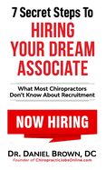 7 Secret Steps to Hiring Your Dream Associate: What Most Chiropractors Don't Know About Recruitment