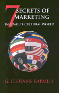 7 Secrets of Marketing in a Multi-Cultural World - Rapaille, Gilbert C, and Rapaille, Dr Clotaire