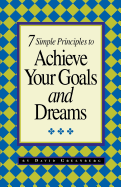 7 Simple Principles to Achieve Your Goals and Dreams