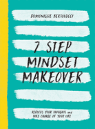 7 Step Mindset Makeover: Refocus Your Thoughts and Take Charge of Your Life