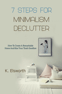 7 Steps for Minimalism Declutter: How to Create a Remarkable Home and Kiss Your Trash Goodbye