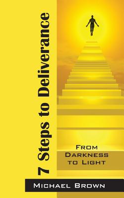 7 Steps to Deliverance: From Darkness to Light - Brown, Michael, R.N