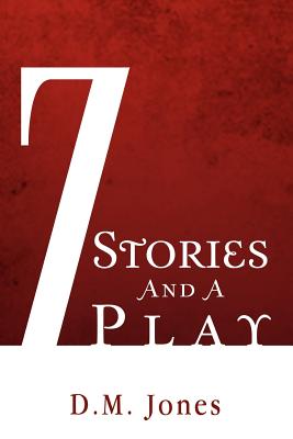 7 Stories and a Play - Jones, D M