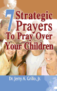 7 Strategic Prayers Every Parent Should Pray Over Their Children