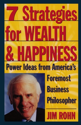 7 Strategies for Wealth & Happiness: Power Ideas from America's Foremost Business Philosopher - Rohn, Jim