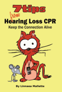 7 Tips From Hearing Loss CPR: Keep the Connection Alive. Communication tips and solutions for people with diminished hearing.