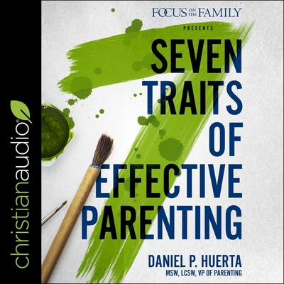 7 Traits of Effective Parenting - Chamberlain, Mike (Read by), and Huerta, Daniel P