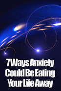 7 Ways Anxiety Could Be Eating Your Life Away: how to look after your life