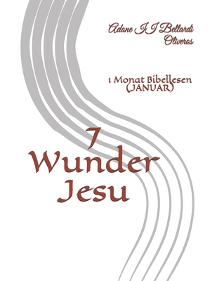 7 Wunder Jesu: 1 Monat Bibellesen (JANUAR) - Maldonado Adrian de Bellardi, Lourdes, and Bellardi Oliveros, Adone, II