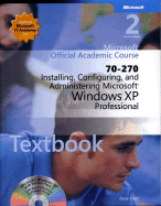 70-270 Installing, Configuring, and Administering Microsoft Windows XP Professional Package - Microsoft Official Academic Course