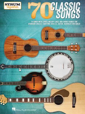 70 Classic Songs - Strum Together: For Ukulele, Baritone Ukulele, Guitar, Banjo & Mandolin - Hal Leonard Corp (Creator), and Gross, Marty