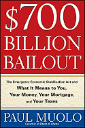 $700 Billion Bailout: The Emergency Economic Stabilization ACT and What It Means to You, Your Money, Your Mortgage, and Your Taxes