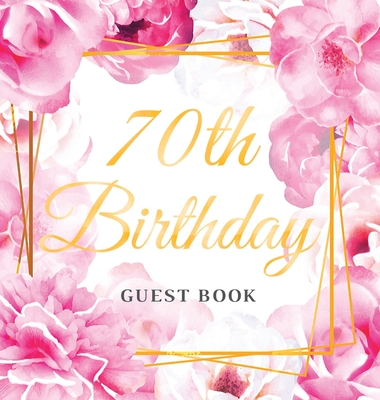 70th Birthday Guest Book: Keepsake Gift for Men and Women Turning 70 - Hardback with Cute Pink Roses Themed Decorations & Supplies, Personalized Wishes, Sign-in, Gift Log, Photo Pages - Lukesun, Luis