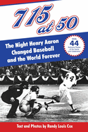 715 at 50: : The Night Henry Aaron Changed Baseball and the World Forever