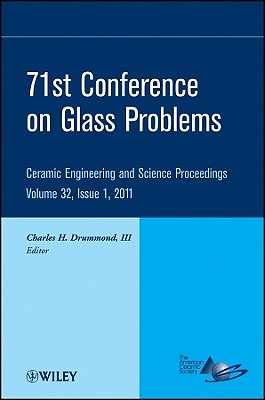 71st Conference on Glass Problems: A Collection of Papers Presented at the 71st Conference on Glass Problems, the Ohio State University, Columbus, Ohio, October 19-20, 2010, Volume 32, Issue 1 - Drummond, Charles H (Editor)