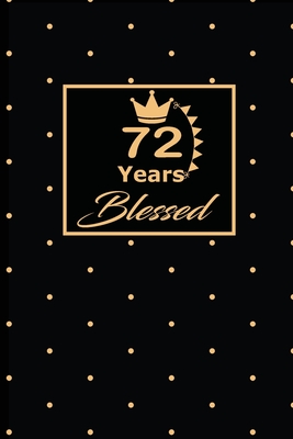 72 Years Blessed: 72nd seventy-second Birthday Gift for Women seventy two year old daughter, son, boyfriend, girlfriend, men, wife and husband, cute and funny blank lined Gifts Notebook, journal, Diary, planner - Publishing, Wakula