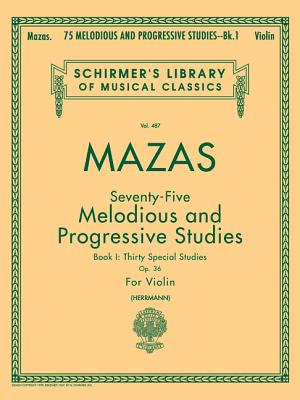 75 Melodious and Progressive Studies, Op. 36 - Book 1: Schirmer Library of Classics Volume 487 Violin Method - Mazas, Jacques F (Composer), and Herrmann, William (Editor)