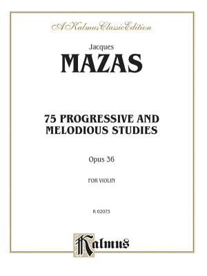 75 Progressive and Melodious Studies, Op. 36 - Mazas, Jacques (Composer)