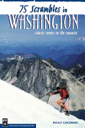 75 Scrambles in Washington: Classic Routes to the Summits - Goldman, Peggy